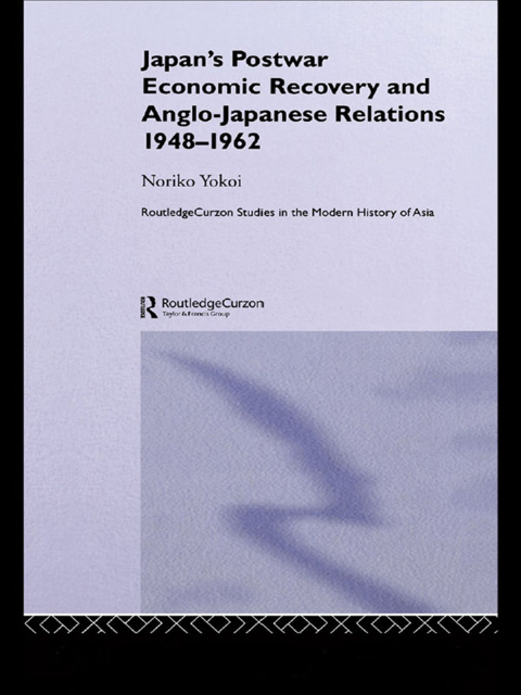 Cover image for book Japan's Postwar Economic Recovery and Anglo-Japanese Relations, 1948-1962