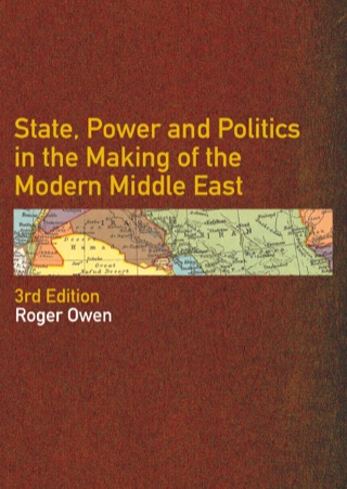 State, Power and Politics in the Making of the Modern Middle East