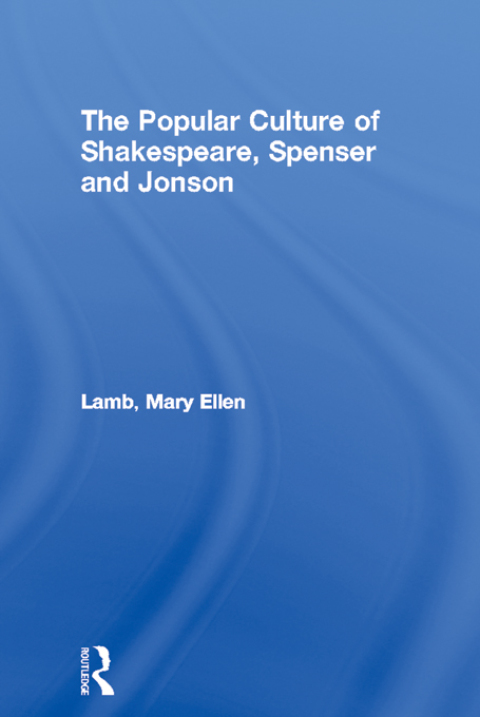 The Popular Culture of Shakespeare, Spenser and Jonson 