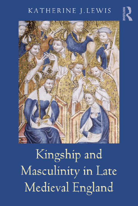 Cover image for book Kingship and Masculinity in Late Medieval England