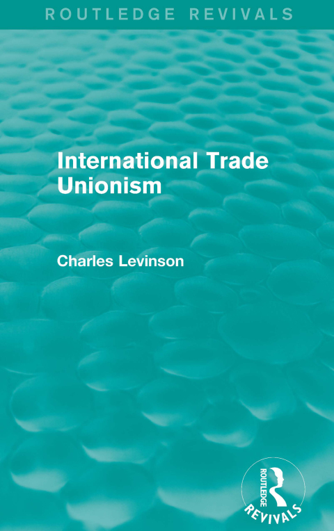 Cover image for book International Trade Unionism (Routledge Revivals)