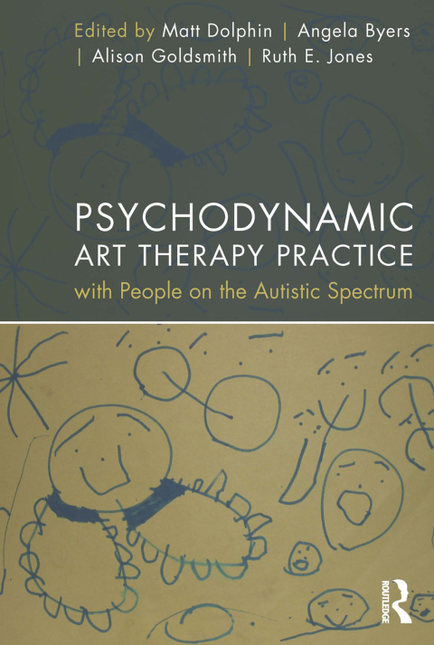 Cover image for book Psychodynamic Art Therapy Practice with People on the Autistic Spectrum