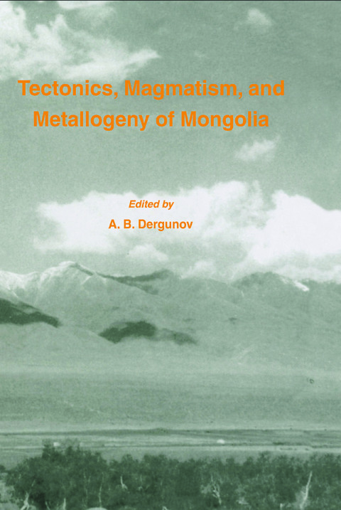 Cover image for book Tectonics, Magmatism and Metallogeny of Mongolia