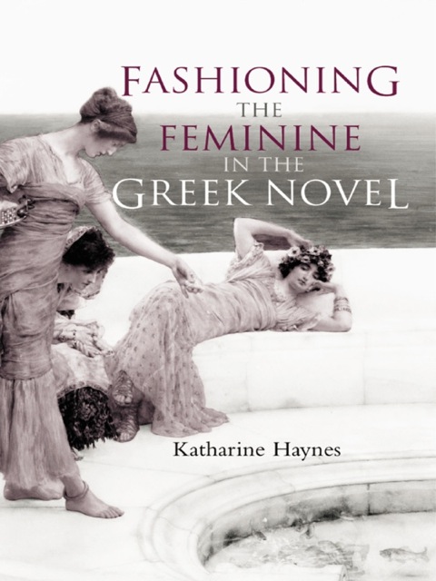 Cover image for book Fashioning the Feminine in the Greek Novel