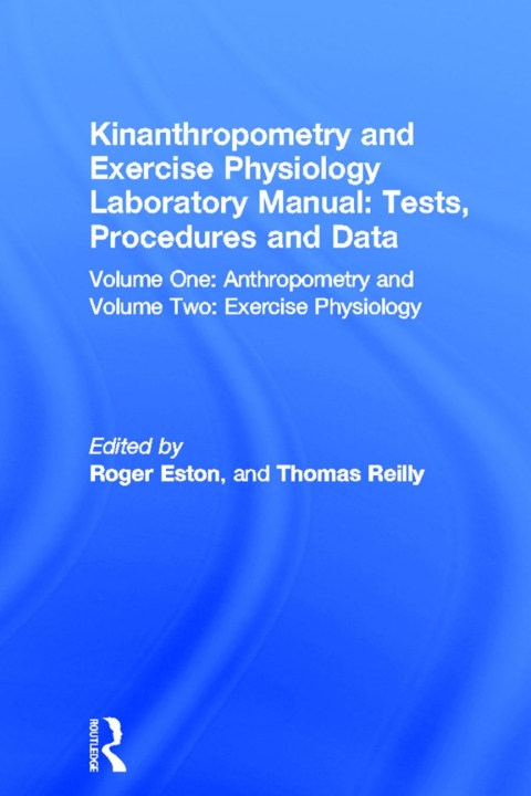 Kinanthropometry and Exercise Physiology Laboratory Manual: Tests, Procedures and Data 
