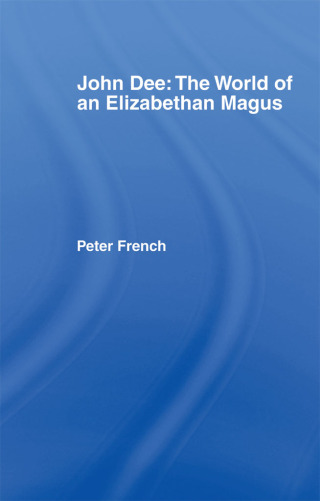 John Dee: The World of the Elizabethan Magus