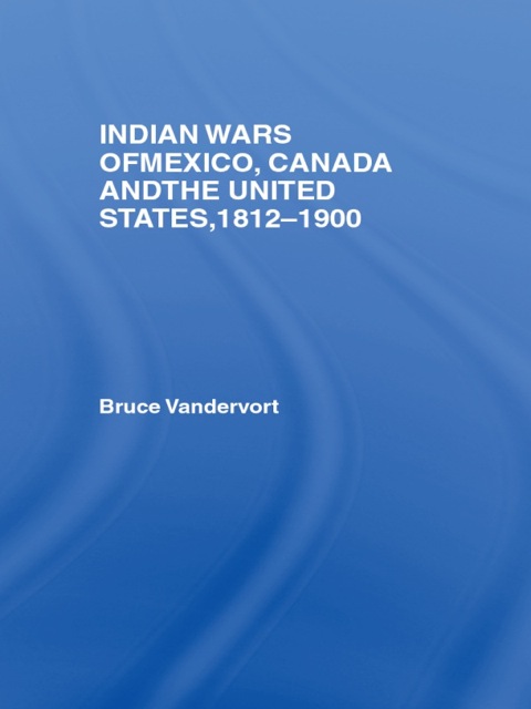 Cover image for book Indian Wars of Canada, Mexico and the United States, 1812-1900