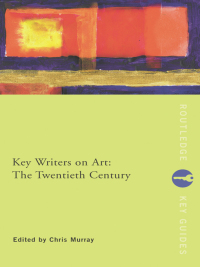 Cover image: Key Writers on Art: The Twentieth Century 1st edition 9780415222013