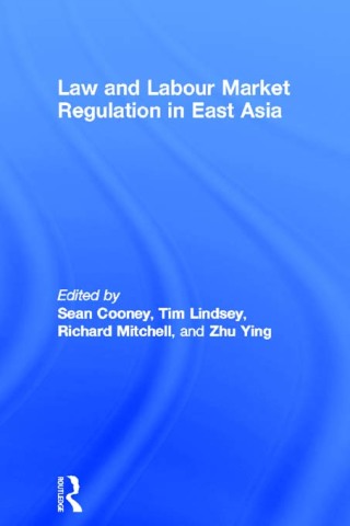 Law and Labour Market Regulation in East Asia