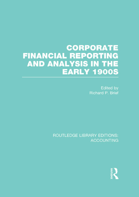 Cover image for book Corporate Financial Reporting and Analysis in the early 1900s (RLE Accounting)
