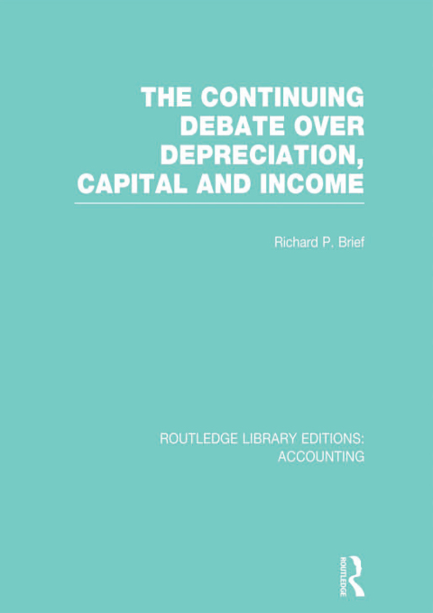 Cover image for book The Continuing Debate Over Depreciation, Capital and Income (RLE Accounting)
