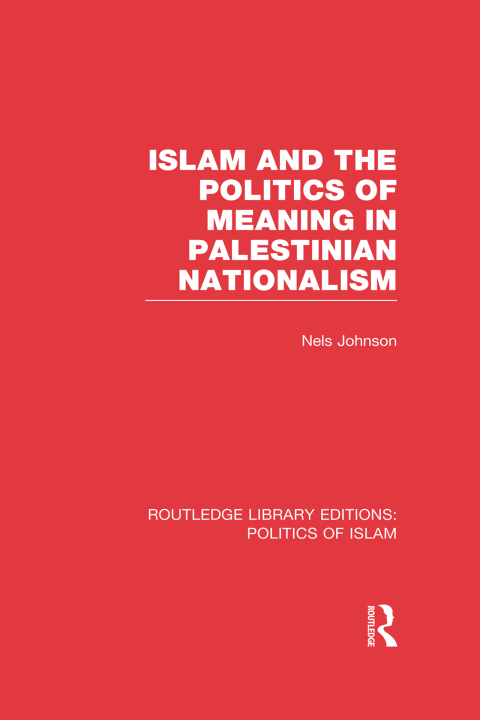 Cover image for book Islam and the Politics of Meaning in Palestinian Nationalism (RLE Politics of Islam)