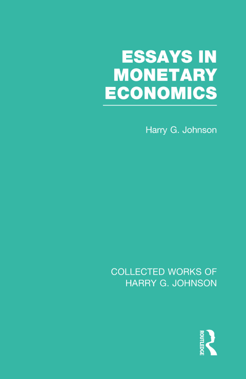 Essays in Monetary Economics (Collected Works of Harry Johnson) 