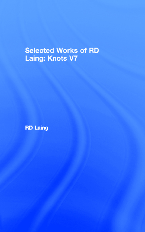 Cover image for book Knots: Selected Works of RD Laing: Vol 7