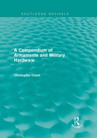 Titelbild: A Compendium of Armaments and Military Hardware (Routledge Revivals) 1st edition 9780415710688