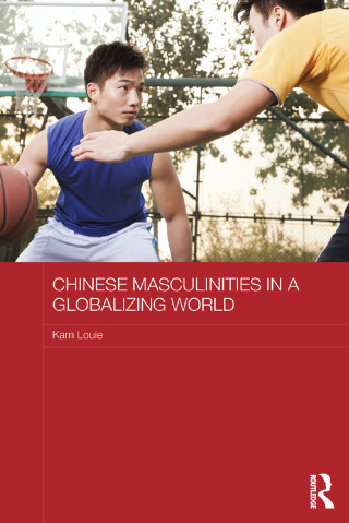 Chinese Masculinities in a Globalizing World