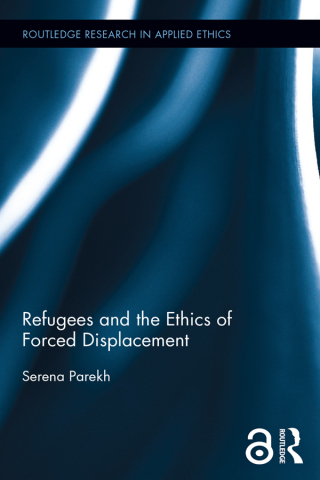Refugees and the Ethics of Forced Displacement (Open Access)