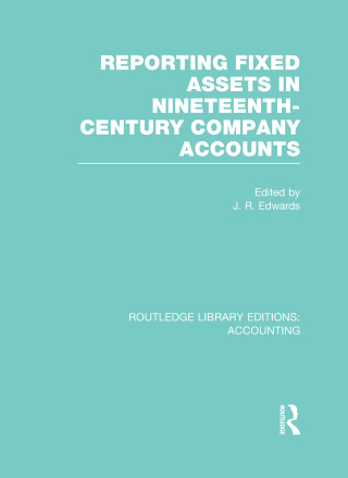 Reporting Fixed Assets in Nineteenth-Century Company Accounts (RLE Accounting)