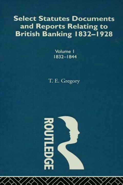 Cover image for book Select Statutes, Documents and Reports Relating to British Banking, 1832-1928