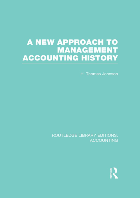 Cover image for book A New Approach to Management Accounting History (RLE Accounting)