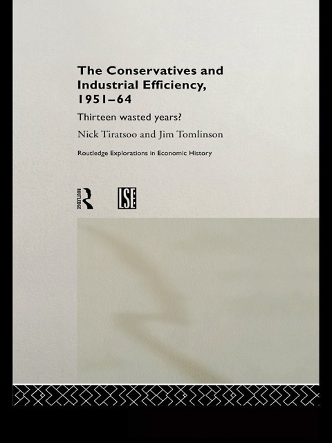 Cover image for book The Conservatives and Industrial Efficiency, 1951-1964