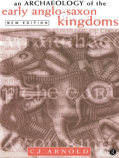 Cover image for book An Archaeology of the Early Anglo-Saxon Kingdoms