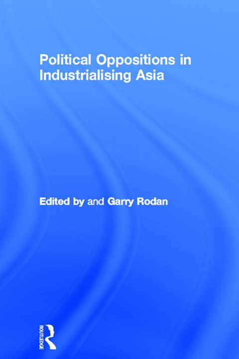 Cover image for book Political Oppositions in Industrialising Asia