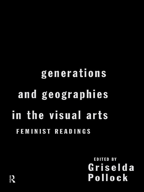 Cover image for book Generations and Geographies in the Visual Arts: Feminist Readings