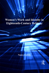 صورة الغلاف: Women's Work and Identity in Eighteenth-Century Brittany 1st edition 9780754658191