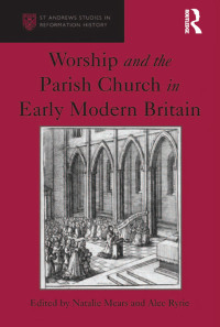 Cover image: Worship and the Parish Church in Early Modern Britain 1st edition 9781409426042