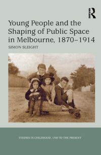 Cover image: Young People and the Shaping of Public Space in Melbourne, 1870-1914 1st edition 9781138271111