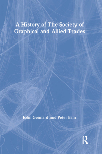 Cover image: A History of the Society of Graphical and Allied Trades 1st edition 9780415130769