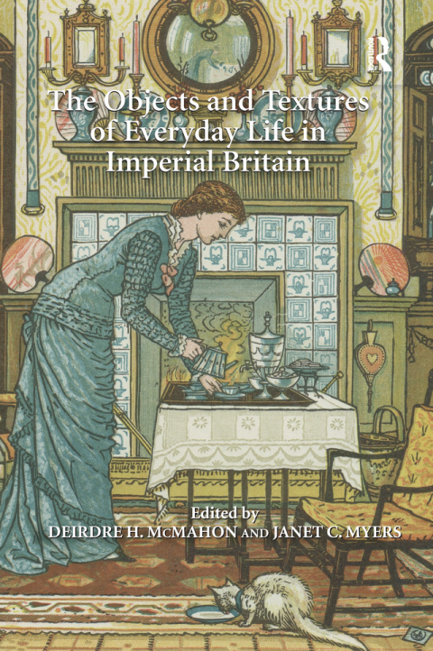Cover image for book The Objects and Textures of Everyday Life in Imperial Britain