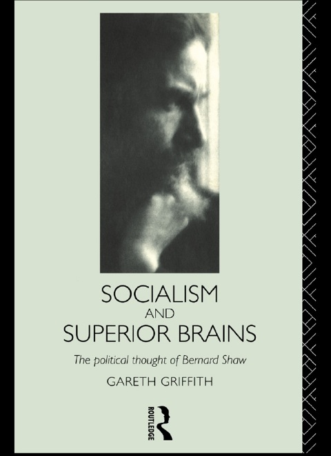 Cover image for book Socialism and Superior Brains: The Political Thought of George Bernard Shaw