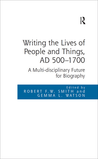 Writing the Lives of People and Things, AD 500-1700