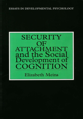 Security of Attachment and the Social Development of Cognition