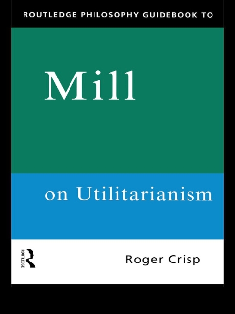 Cover image for book Routledge Philosophy GuideBook to Mill on Utilitarianism