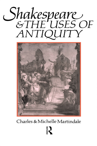 Shakespeare and the Uses of Antiquity