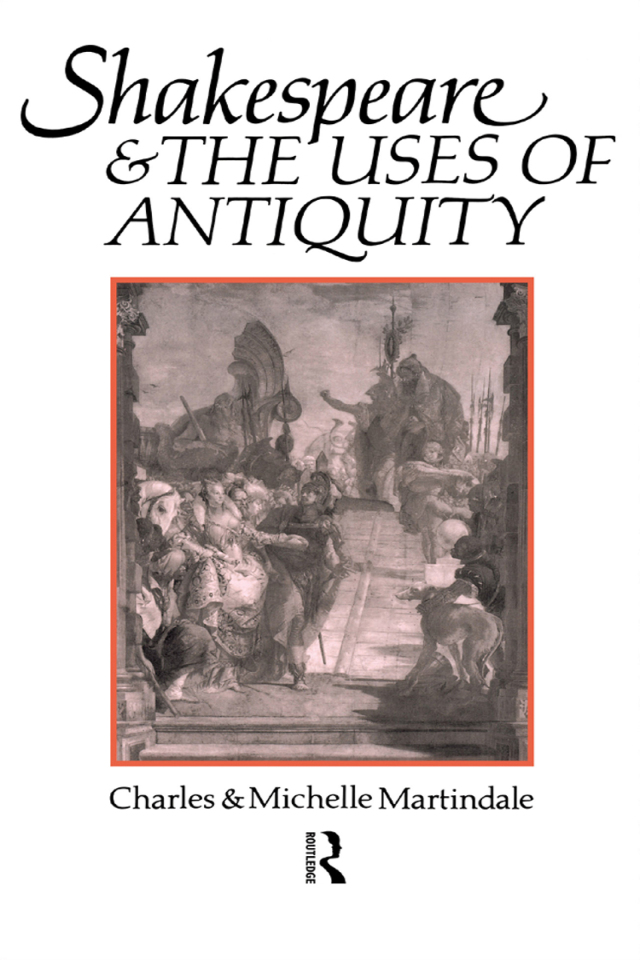 Shakespeare and the Uses of Antiquity