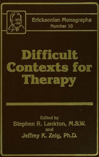 Difficult Contexts For Therapy Ericksonian Monographs No.