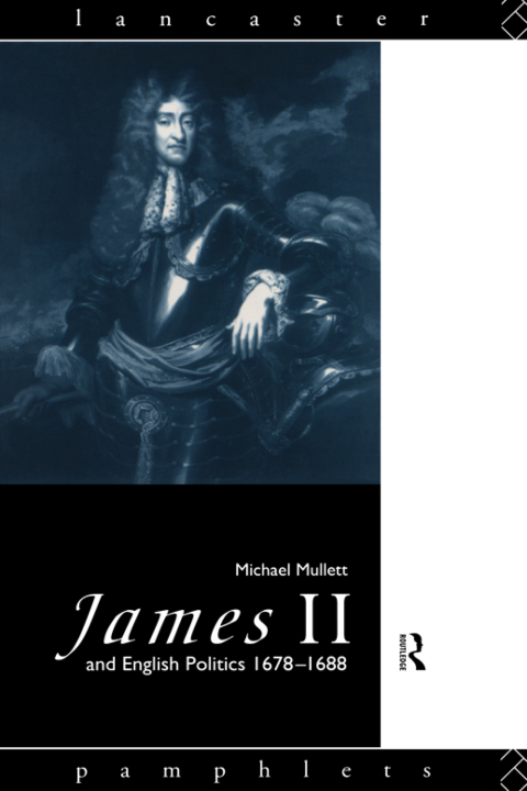 Cover image for book James II and English Politics 1678-1688