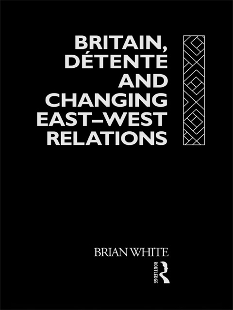 Cover image for book Britain, Detente and Changing East-West Relations