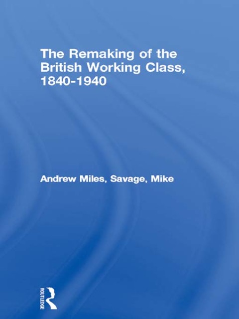 The Remaking of the British Working Class, 1840-1940 