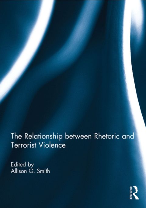 Cover image for book The Relationship between Rhetoric and Terrorist Violence