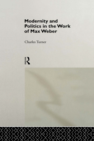 Modernity and Politics in the Work of Max Weber