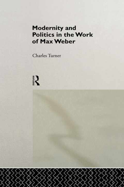 Cover image for book Modernity and Politics in the Work of Max Weber