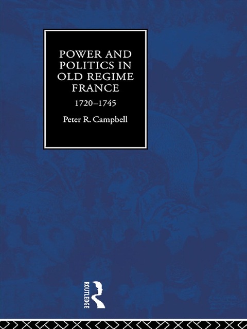 Cover image for book Power and Politics in Old Regime France, 1720-1745