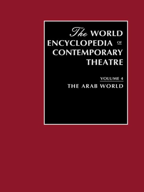 World Encyclopedia of Contemporary Theatre Volume 4: The Arab World 