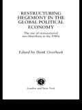 Restructuring Hegemony in the Global Political Economy - Henk W Overbeek