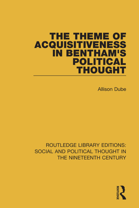 Cover image for book The Theme of Acquisitiveness in Bentham's Political Thought